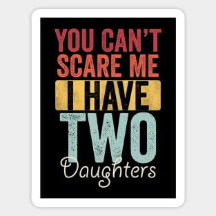 You can't scare me I have two daughters Magnet